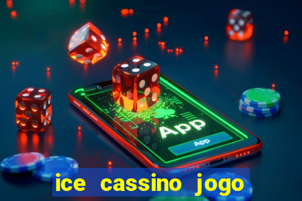 ice cassino jogo de aposta
